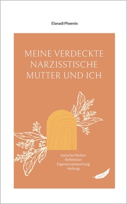 Meine verdeckte narzisstische Mutter und ich: toxische Mutter Reflektion Eigenverantwortung Heilung by Elanadi Phoenix