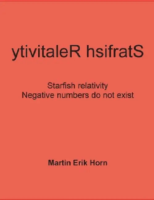 ytivitaleR hsifratS: Negative numbers do not exist - Starfish relativity by Martin Erik Horn