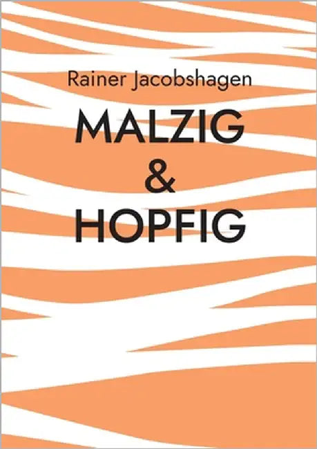 malzig & hopfig: Geschichten und wissenswertes rund um´s Bier by Jacobshagen, Rainer