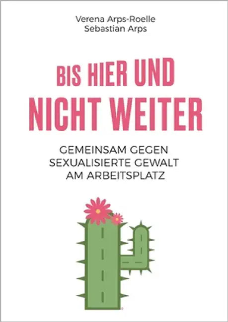 Bis hier und nicht weiter: Gemeinsam gegen sexualisierte Gewalt am Arbeitsplatz by Arps-Roelle, Verena