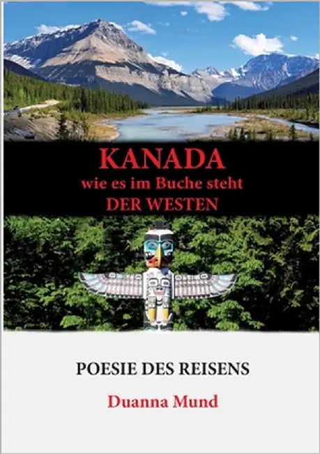 Kanada wie es im Buche steht der Westen by Mund, Duanna
