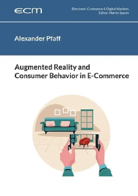 Augmented Reality and Consumer Behavior in E-Commerce by Alexander Pfaff