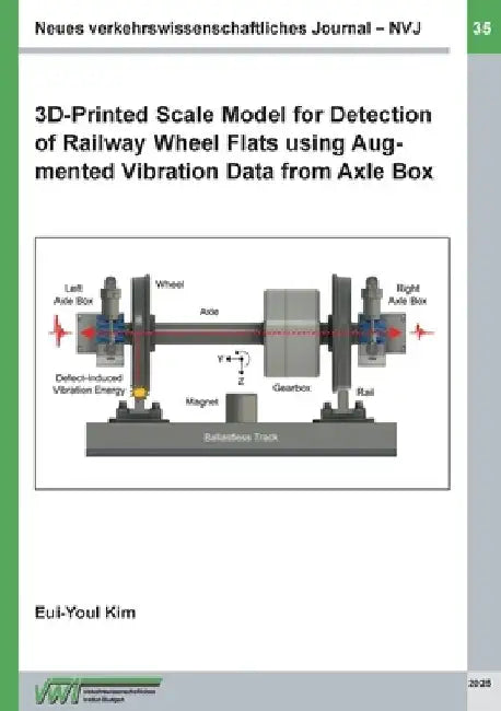 Neues verkehrswissenschaftliches Journal NVJ - Ausgabe 35: 3D-Printed Scale Model for Detection of Railway Wheel Flats using Augmented Vibration Data by Eui-Youl Kim