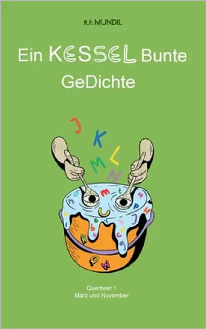 Ein KESSEL Bunte GeDichte: Querbeet 1 by Mundil, Renier-Fréduman