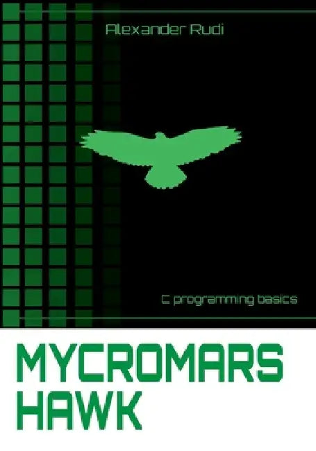 Mycromars Hawk: C Programing Basics by Alexander Rudi