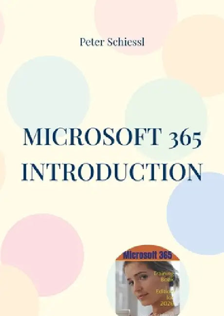 Microsoft 365 Introduction: Training Book With Many Exercises by Peter Schiessl