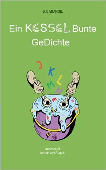 Ein KESSEL Bunte GeDichte: Querbeet 3 by Mundil, Renier-Fréduman