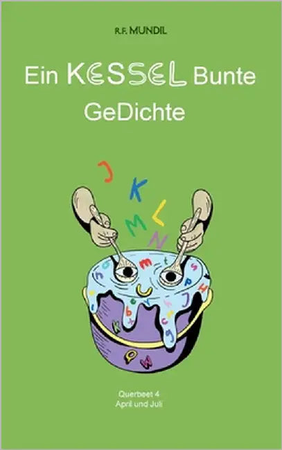Ein KESSEL Bunte GeDichte: Querbeet 4 by Mundil, Renier-Fréduman