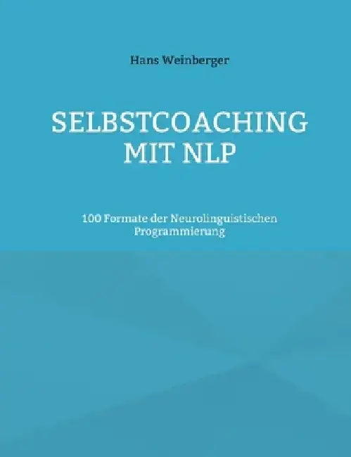 Selbstcoaching mit NLP: 100 Formate der Neurolinguistischen Programmierung by Hans Weinberger