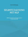 Selbstcoaching mit NLP: 100 Formate der Neurolinguistischen Programmierung by Hans Weinberger