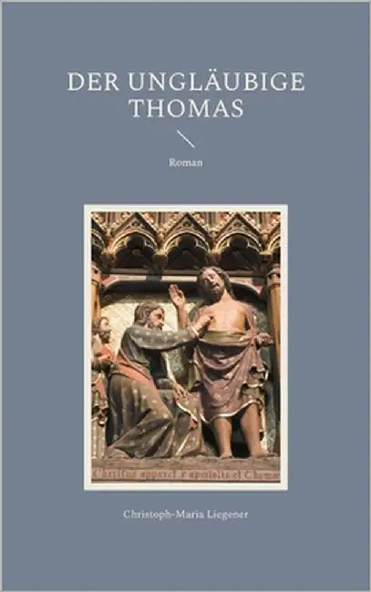 Der ungläubige Thomas: Roman by Liegener, Christoph-Maria