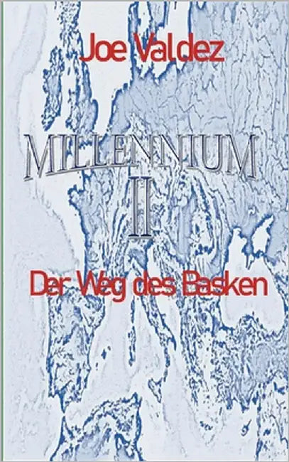 Millennium II: Der Weg des Basken by Valdez, Joe
