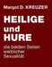 Heilige und Hure - die beiden Seiten weiblicher Sexualität by Margot D. Kreuzer