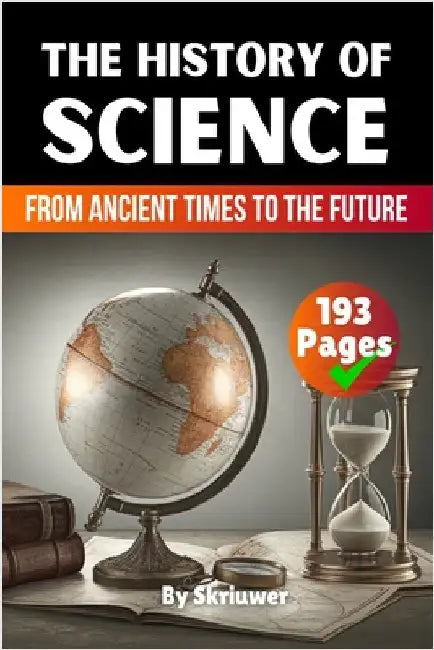 The History of Science: From Ancient Times to the Future by Skriuwer Com