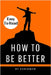 How to Be Better Book: A Complete Guide to Personal Growth by Skriuwer Com