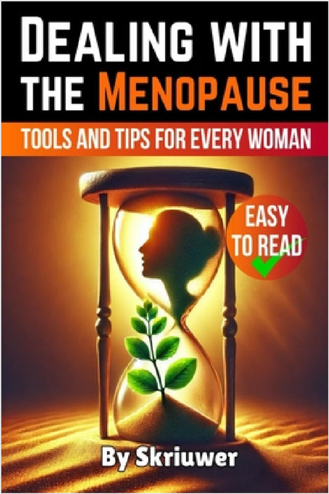 Dealing with the Menopause: Tools and Tips for Every Woman by Skriuwer Com