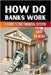 How Do Banks Work: A Beginner's Guide to the Financial System by Skriuwer Com
