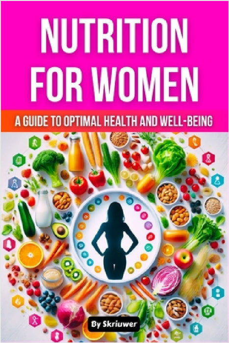 Nutrition Book for Women: A Guide to Optimal Health and Well-being by Skriuwer Com