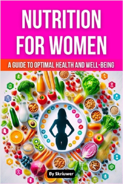 Nutrition Book for Women: A Guide to Optimal Health and Well-being by Skriuwer Com