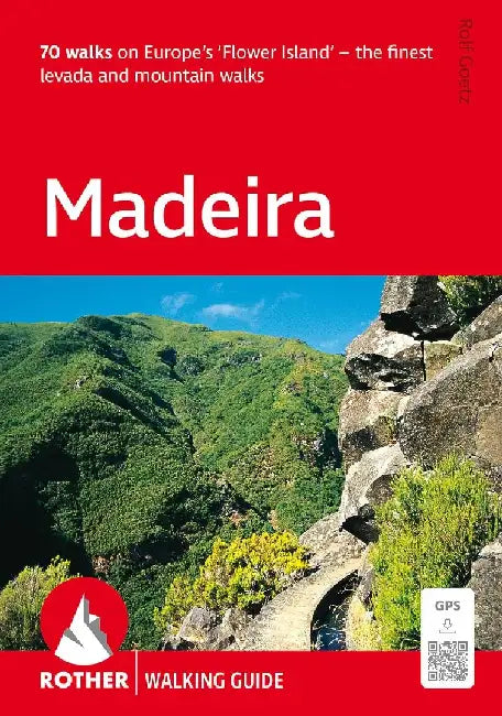 Madeira Walking Guide (Rother): 70 walks on Europe's 'Flower Island' - the finest levada and mountain walks by Rolf Goetz