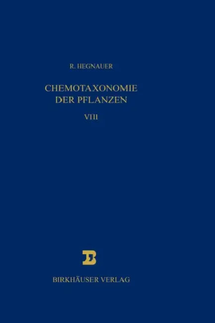 Chemotaxonomie Der Pflanzen: Eine Übersicht Über Die Verbreitung Und Die Systematische Bedeutung Der Pflanzenstoffe by R. Hegnauer