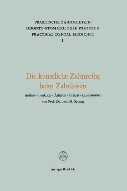 Die Künstliche Zahnreihe Beim Zahnlosen: Aufbau -- Funktion -- Ästhetik Patient -- Laboratorium by Spreng