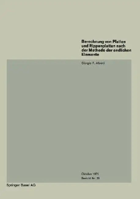 Berechnung Von Platten Und Rippenplatten Nach Der Methode Der Endlichen Elemente by G. F. Alberti