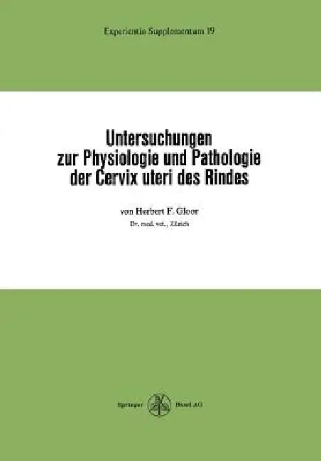Untersuchungen Zur Physiologie Und Pathologie Der Cervix Uteri Des Rindes by H. F. Gloor