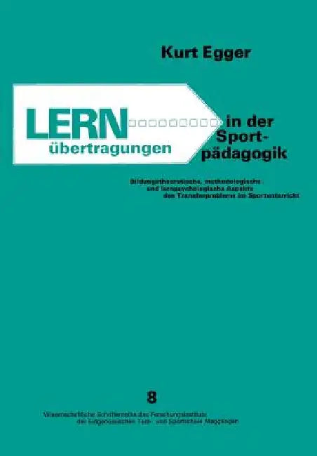 Lernübertragungen in Der Sportpädagogik: Bildungstheoretische, Methodologische Und Lernpsychologische Aspekte Des Transfer Problems Im Sportunterricht by Egger
