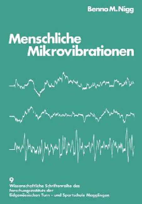 Menschliche Mikrovibrationen: Darstellung Einer Neuen Messmethode Standardisierung Und Anwendung in Normal- Und Belastungssituationen by Nigg