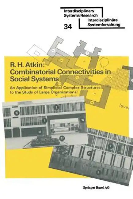 Combinatorial Connectivities in Social Systems: An Application of Simplicial Complex Structures to the Study of Large Organizations by Atkin
