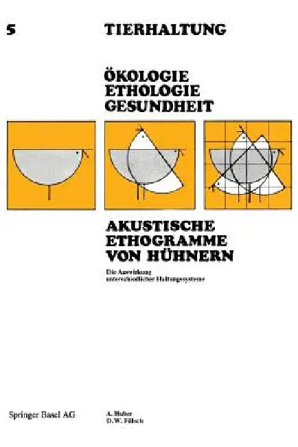 Akustische Ethogramme Von Hühnern: Die Auswirkung Unterschiedlicher Haltungssysteme by Huber, Fölsch