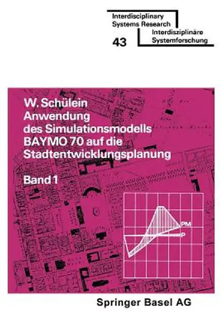 Anwendung Des Simulationsmodells Baymo 70 Auf Die Stadtentwicklungsplanung: Band 1: Flachennutzung, Infrastruktur, Gemeindehaushalt by Schulein
