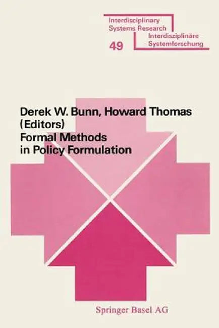 Formal Methods in Policy Formulation: The Application of Bayesian Decision Analysis to the Screening, Structuring, Optimisation and Implementation of by Bunn