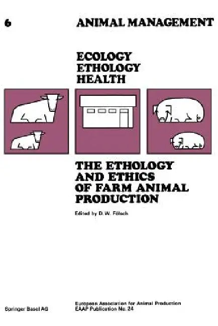 The Ethology and Ethics of Farm Animal Production: Proceedings of the 28th Annual Meeting by Fölsch