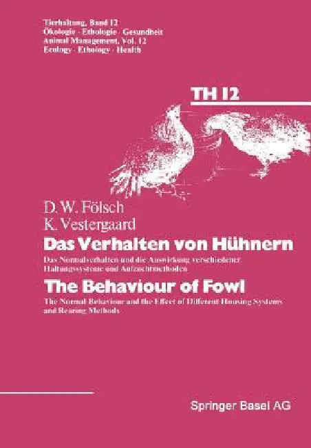Das Verhalten Von Hühnern / The Behaviour of Fowl: Das Normalverhalten Und Die Auswirkung Verschiedener Haltungssysteme Und Aufzuchtmethoden / The Nor by Fölsch, Vestergaard