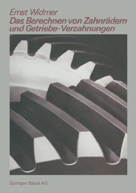 Das Berechnen Von Zahnrädern Und Getriebe-Verzahnungen by E. Widmer