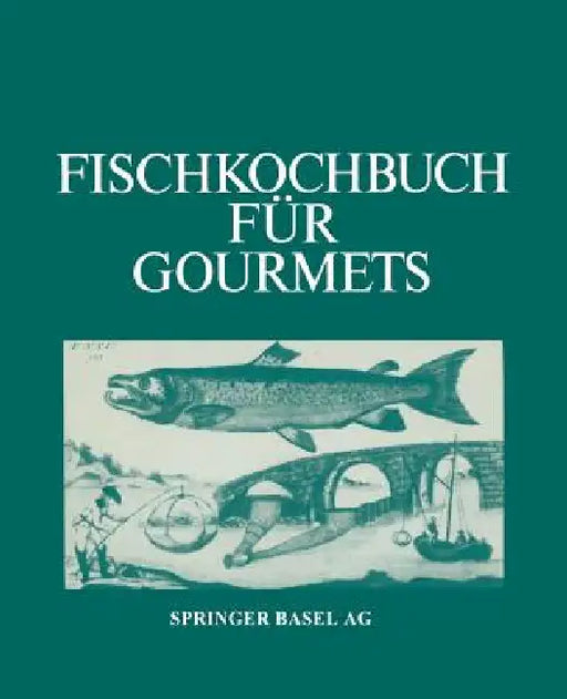 Fischkochbuch Für Gourmets: Rezepte Der Basler Küche Und Aus Aller Welt by Albrecht