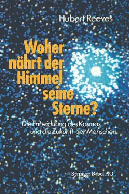 Woher Nährt Der Himmel Seine Sterne?: Die Entwicklung Des Kosmos Und Die Zukunft Der Menschen by Reeves