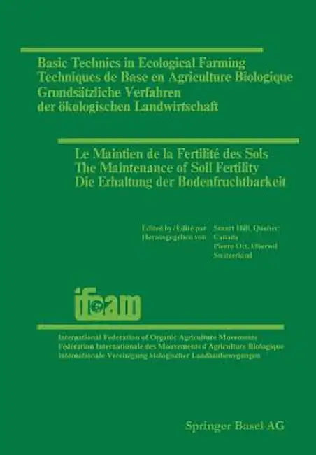 Basic Technics in Ecological Farming / Techniques de Base En Agriculture Biologique / Grundsätzliche Verfahren Der Ökologischen Landwirtschaft / Le Ma by Stuart Hill