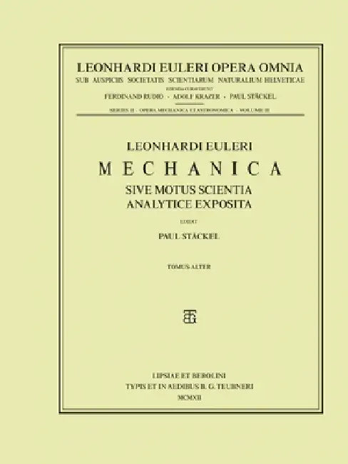 Mechanica Sive Motus Scientia Analytice Exposita 2nd Part by Leonhard Euler, Paul Stäckel