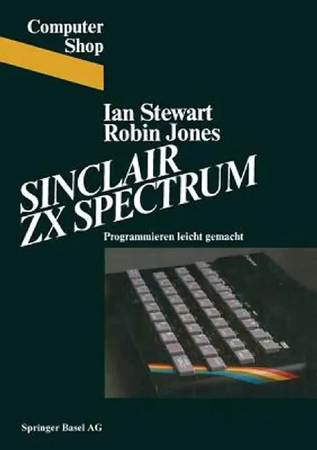 Sinclair ZX Spectrum: Programmieren Leichtgemacht by Stewart