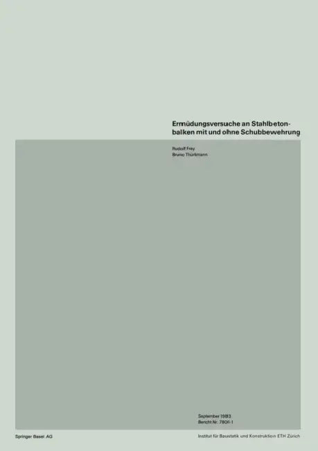 Ermüdungsversuche an Stahlbetonbalken Mit Und Ohne Schubbewehrung by Frey, Thürlimann