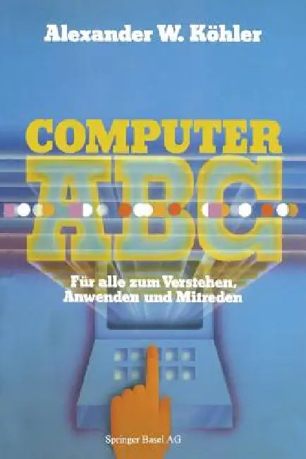 Computer ABC: Für Alle Zum Verstehen Mitreden Anwenden by Köhler