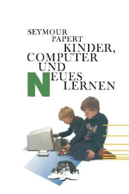Kinder, Computer Und Neues Lernen by Papert