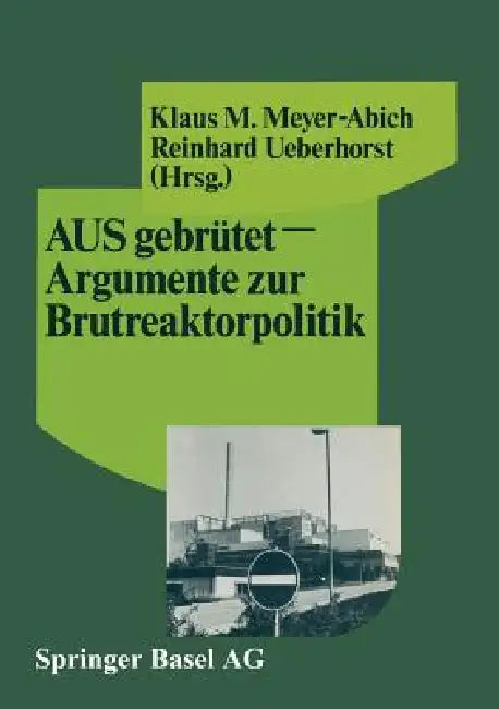 Ausgebrütet -- Argumente Zur Brutreaktorpolitik by Meyer-Abich, Ueberhorst