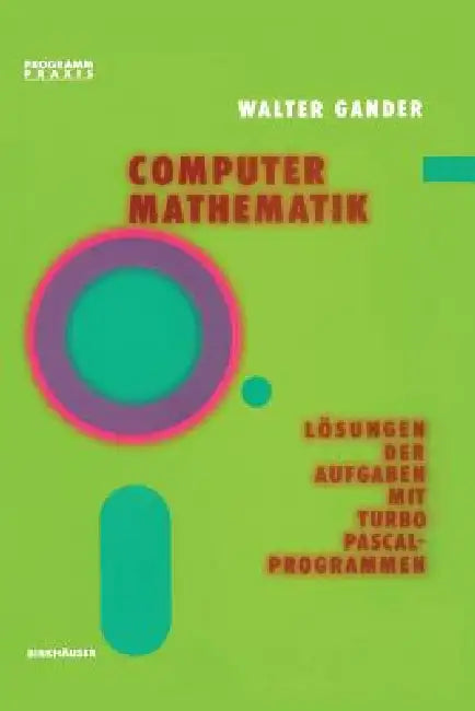 Computermathematik: Lösungen Der Aufgaben Mit Turbo Pascal-Programmen by W. Gander