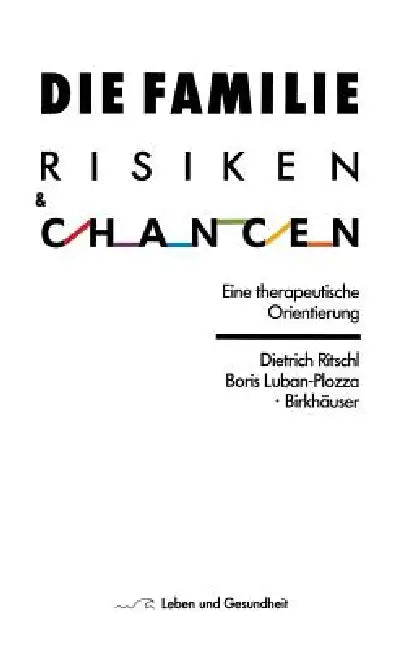 Die Familie: Risiken Und Chancen: Eine Therapeutische Orientierung by D. Ritschl, Luban-Plozza