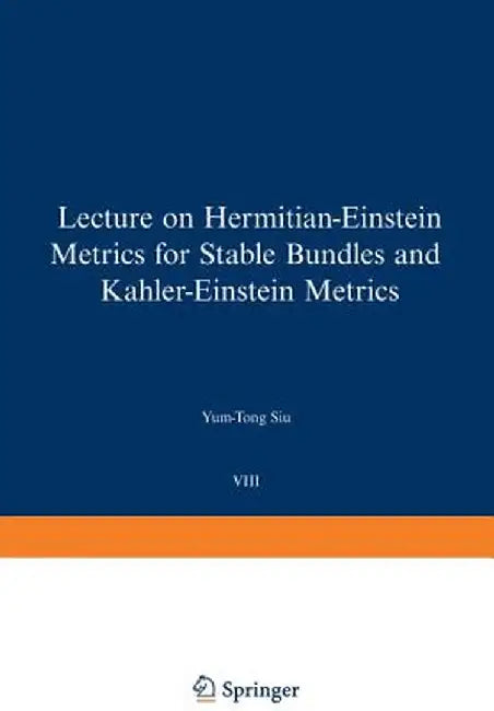 Lectures on Hermitian-Einstein Metrics for Stable Bundles and Kähler-Einstein Metrics: Delivered at the German Mathematical Society Seminar in Düsseld by Y. -T Siu