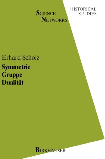 Symmetrie Gruppe Dualität: Zur Beziehung Zwischen Theoretischer Mathematik Und Anwendungen in Kristallographie Und Baustatik Des 19. Jahrhunderts by E. Scholz